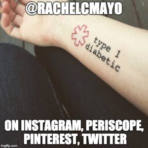 Meme of Rachel's "Type 1 Diabetic" tattoo, @rachelcmayo on instagram, periscope, pinterest, and twitter